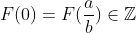 F(0)=F(\frac{a}{b})\in\mathbb{Z}